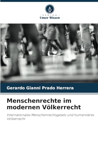 Menschenrechte im modernen Völkerrecht: Internationales Menschenrechtsgesetz und humanitäres Völkerrecht