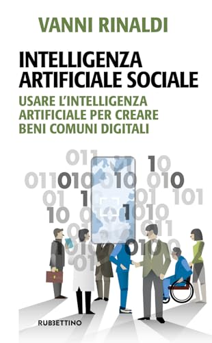 Intelligenza Artificiale Sociale. Usare L'intelligenza Artificiale Per Creare Beni Comuni Digitali