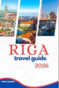 RIGA TRAVEL GUIDE 2026: Your Expert Handbook to Art Nouveau Architecture, Affordable Baltic Cuisine, and Day Trips to Jurmala on a Budget.