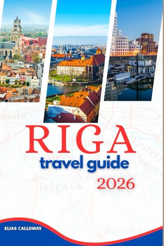 RIGA TRAVEL GUIDE 2026: Your Expert Handbook to Art Nouveau Architecture, Affordable Baltic Cuisine, and Day Trips to Jurmala on a Budget.