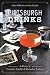Pittsburgh Drinks: A History of Cocktails, Nightlife & Bartending Tradition (American Palate)