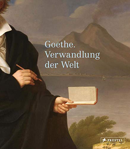 Goethe: Verwandlung der Welt Goethe: Verwandlung der Welt