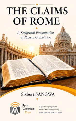 The Claims of Rome: A Scriptural Examination of Roman Catholicism (Religious Doctrines and Heresies Book 5)