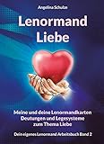  Lenormand Liebe: Meine und deine Lenormandkarten Deutungen und Legesysteme zum Thema Liebe