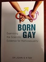 Born Gay: Examining the Scientific Evidence for Homosexuality 9814270172 Book Cover