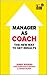 Manager as Coach: The New Way to Get Results