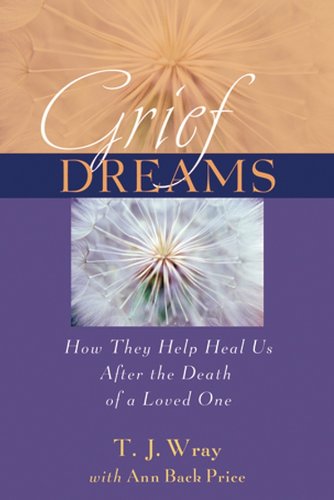 Grief Dreams: How They Help Us Heal After the Death of a Loved One