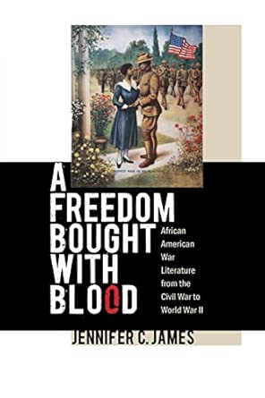 A Freedom Bought with Blood: African American War Literature from the Civil War to World War II New Edition book cover