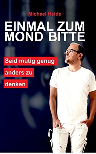 Einmal zum Mond bitte: Sei mutig genug, anders zu denken (German Edition)