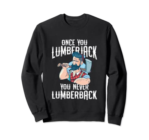 Once You Lumberjack You Never Lumberback Logger - Traje de regalo Sudadera