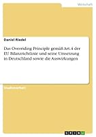 Das Overriding Principle gemäß Art.4 der EU Bilanzrichtlinie und seine Umsetzung in Deutschland sowie die Auswirkungen 3656831041 Book Cover