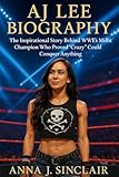 AJ LEE BIOGRAPHY: The Inspirational Story Behind WWE’s Misfit Champion Who Proved “Crazy” Could Conquer Anything