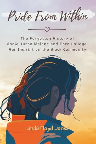 Pride From Within: The Forgotten History of Annie Turbo Malone and Poro College: Her Imprint on the Black Community