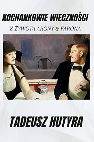 KOCHANKOWIE WIECZNOŚCI: Z ŻYWOTA ARONY & FARONA (Polish Edition)