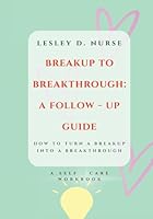 Breakup to Breakthrough: A Follow-Up Guide: How To Turn a Breakup into a Breakthrough - Self - Care Coloring Workbook B0C9SB8NVF Book Cover