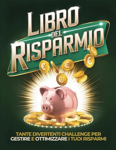 Libro del Risparmio: Tante divertenti challenge per gestire e ottimizzare i tuoi risparmi | Organizza le tue finanze per piccoli e grandi obiettivi