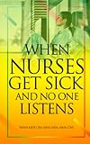 When Nurses Get Sick And No One Listens