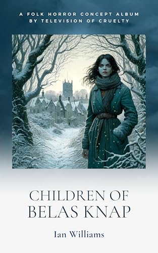 Children Of Belas Knap: A folk horror concept album by Television Of Cruelty (English Edition)