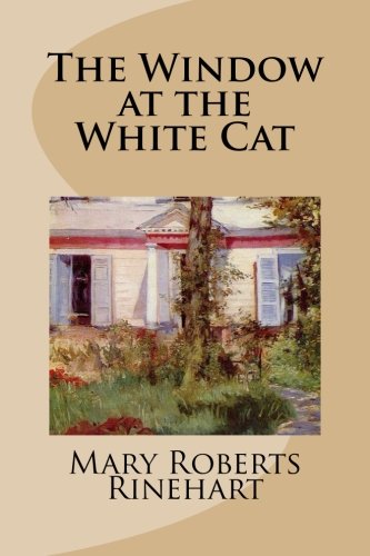 The Window at the White Cat: Rinehart, Mary Roberts: 9781490428369 ...