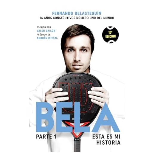 Fernando Belasteguín. Esta Es Mi Historia (Biografias): 13 años consecutivos número 1 del mundo