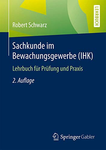 Sachkunde im Bewachungsgewerbe (IHK): Lehrbuch für Prüfung und Praxis Sachkunde im Bewachungsgewerbe (IHK): Lehrbuch für Prüfung und Praxis