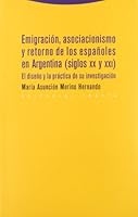 Emigraciaon, Asociacionismo y Retorno de Los Espaanoles En Argentina, Siglos XX y XXI: El Diseano y La Praactica de Su Investigaciaon 8498792533 Book Cover
