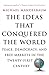 The Ideas That Conquered The World: Peace, Democracy, And Free Markets In The Twenty-first Century