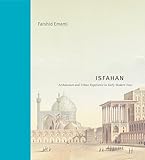 Isfahan: Architecture and Urban Experience in Early Modern Iran