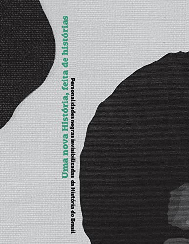 Uma nova história, feita de histórias: personalidades negras invisibilizadas da história do Brasil