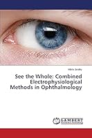 See the Whole: Combined Electrophysiological Methods in Ophthalmology 3659346314 Book Cover