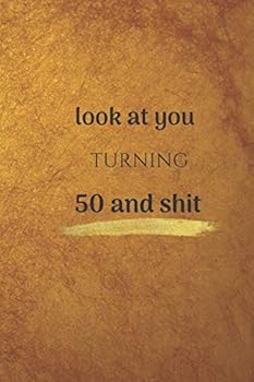 Paperback Look At You Turning 50 And Shit: Notebook Journal for Work, School, Great gift Notebook/Journal with Lined Pages: 6 x 9 inch Notebook with 120 Pages Book