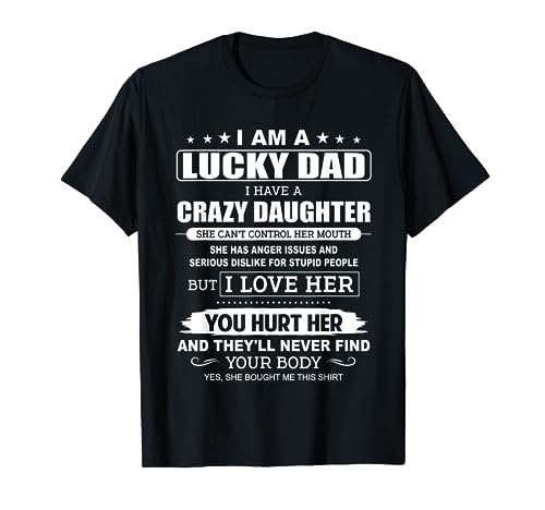 I'm A Lucky Dad, I Have A Crazy Daughter T-Shirt