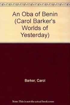 Hardcover An Oba of Benin (Carol Barker's Worlds of Yesterday) Book