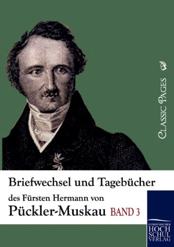 Briefwechsel und Tagebücher des Fürsten Hermann von Pückler-Muskau (Classic Pages) (German Edition)