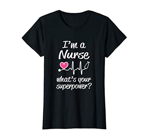 Womens I m a Nurse What s Your Superpower? Funny Saying T-Shirt