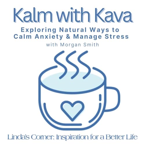 Kalm with Kava | Exploring Natural Ways to Calm Anxiety & Manage Stress with Morgan Smith