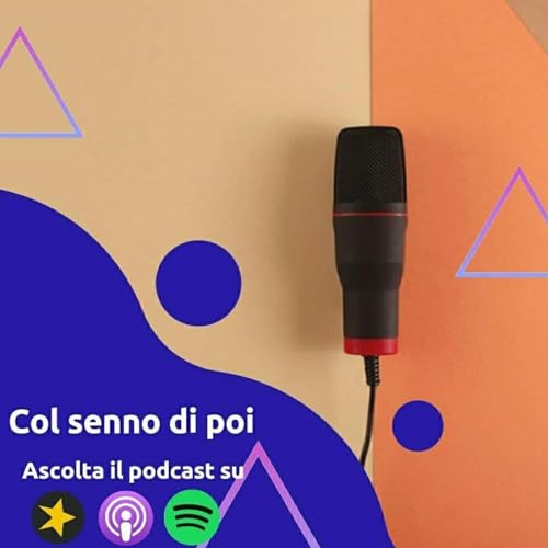Fare Podcast: Col senno di poi