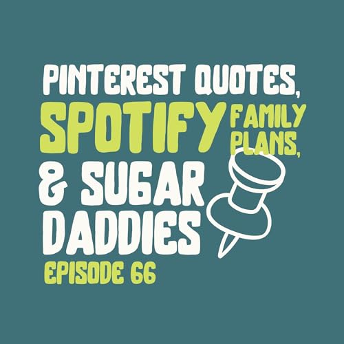 Pinterest Quotes, Spotify Family Plans and Sugar Daddies cover art