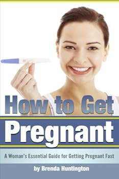 Paperback How to Get Pregnant: A Woman's Essential Guide for Getting Pregnant Fast ~ ( How to Get Pregnant Quickly | How to Get Pregnant Faster | How Can I Get Pregnant ) Book