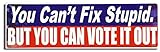 Gear Tatz - You Can't FIX Stupid. BUT You CAN Vote IT - Political Bumper Sticker - 3 x 10 inches -...