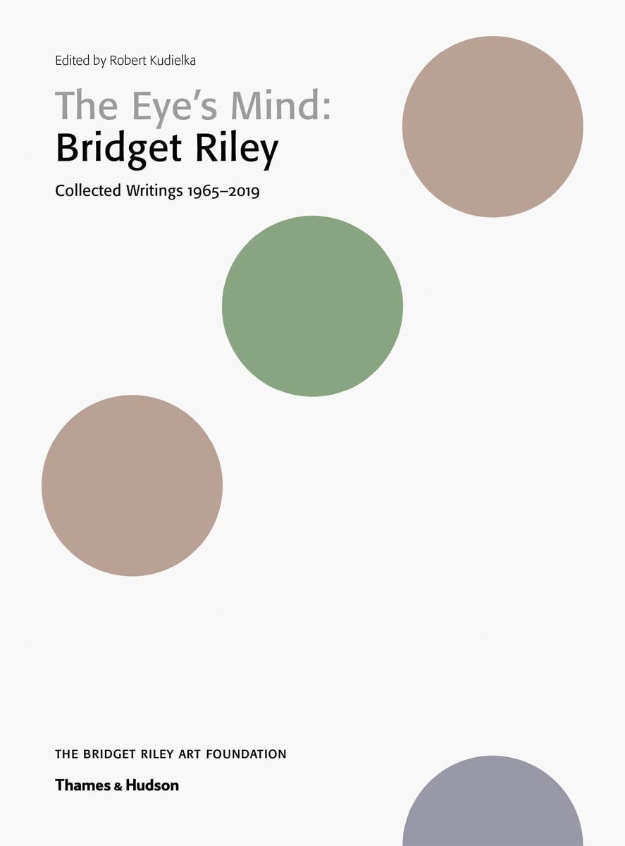 The Eye's Mind: Bridget Riley: Collected Writings 1965-2019.by Kudielka New**