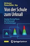 Von der Schule zum Urknall: Saturday Morning Physics der TU Darmstadt in Schülerbeiträgen - Herausgeber: Erik Kremser, Thomas Walther 