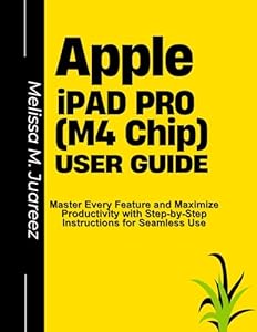 Apple iPad Pro (M4 Chip) User Guide: Unlock the Full Potential of the 11.1-Inch and 13-Inch iPad Pro with M4 Chip and OLED Display for Seamless Performance, ... Samsung, iPads, and More) (English Edition)