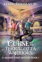 Curse of the Terracotta Warriors: A Maddie Jones Mystery, Book 1 B0BT4MQRLB Book Cover