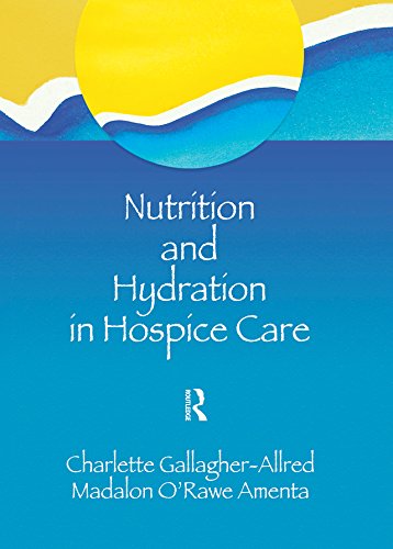 Nutrition and Hydration in Hospice Care: Needs, Strategies, Ethics      1st Edition, Kindle Edition
