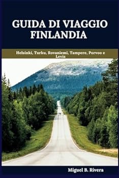 Guida di Viaggio Finlandia 2025: Un tour a piedi autoguidato per esperienze soddisfacenti durante la tua avventura alla scoperta della Terra dei Mille ... passeggiate - 120 fermate) (Italian Edition)