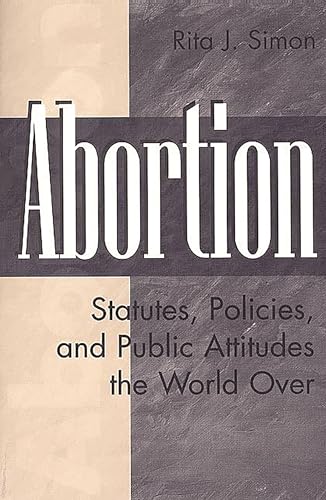 Abortion: Statutes, Policies, and Public Attitudes the World Over (History; 62)
