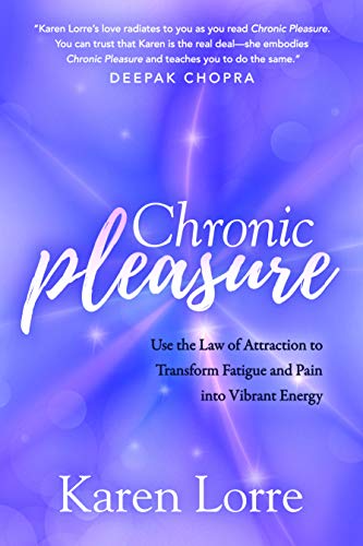 Chronic Pleasure: Use the Law of Attraction to Transform Fatigue