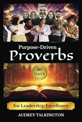 Purpose-Driven Proverbs for Leadership Excellence: 30 Ancient Parables to Navigate Your Leadership