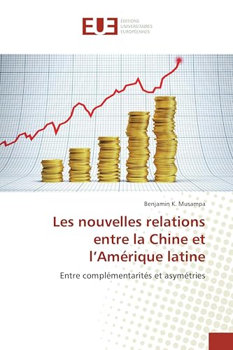 Les nouvelles relations entre la Chine et l’Amérique latine: Entre complémentarités et asymétries (Omn.Univ.Europ.) (French Edition)